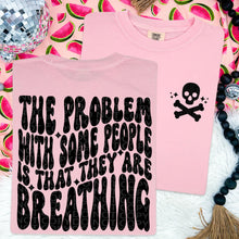  The problem with some people is that they are breathing comfort colors Tshirtle