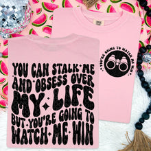  You can stalk me and obsess over my life comfort colors Tshirt