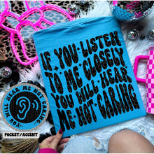  If you listen to me closely you will hear me not caring comfort colors Tshirt